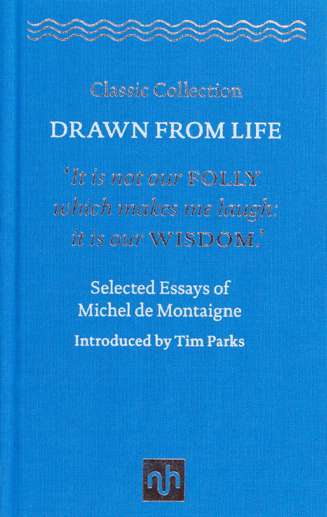 Drawn From Life: Selected Essays of Michel de Montaigne