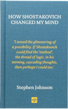 How Shostakovich Changed My Mind