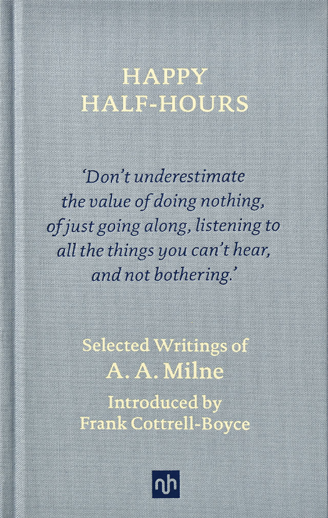 Happy Half-Hours: Selected Writings of A. A. Milne