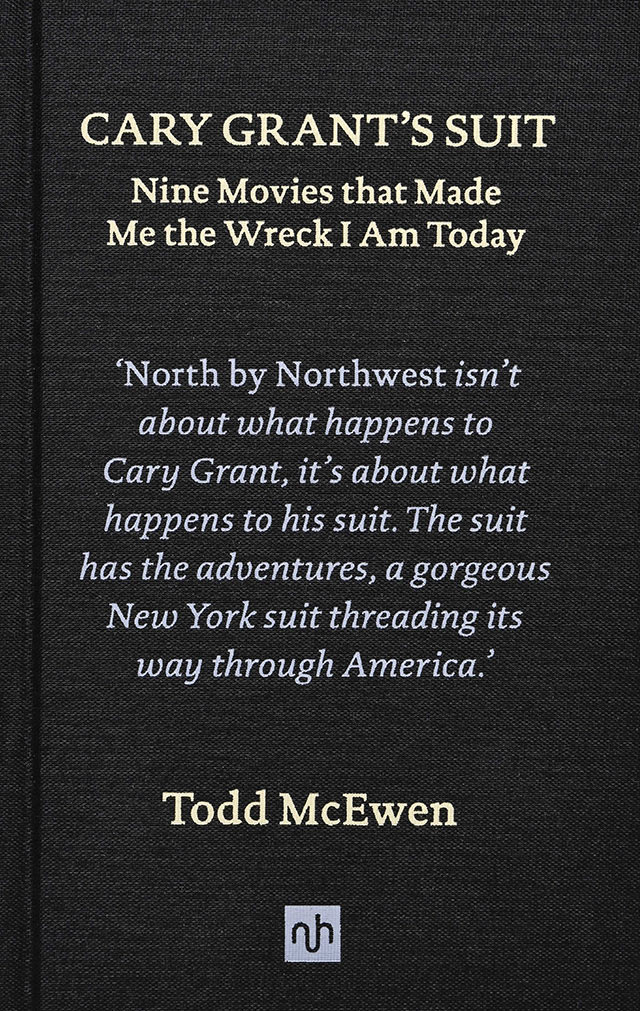 Cary Grant’s Suit: Nine Movies That Made Me the Wreck I Am Today