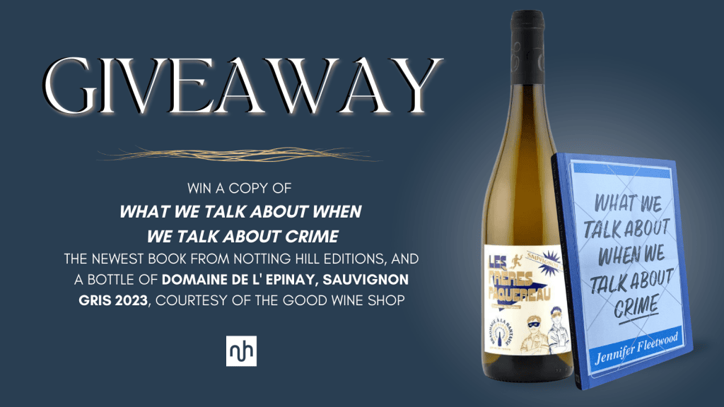 On a blue background, the heading reads: Giveaway. Below, in white: win a copy of What We Talk About When We Talk About Crime, the newest book from Notting Hill Editions, and a bottle of Domaine de l'Epinay, Sauvignon Gris 2023, courtesy of the good wine shop. On the right, the bottle of wine in question with a copy of the book leaning against it.